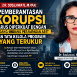 Dr. Susilawati, M.Han: Pemberantasan Korupsi Harus Diperkuat dengan UU Perampasan Aset dan Tata Kelola Program yang Terukur
